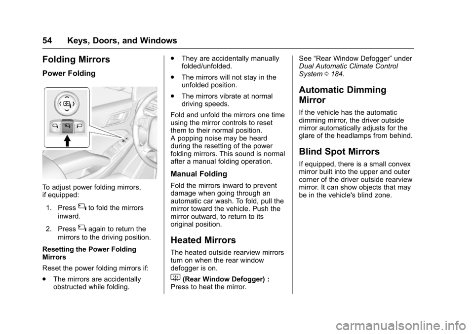 GMC YUKON XL 2016 Owners Manual GMC Yukon/Yukon XL Owner Manual (GMNA-Localizing-U.S/Canada-
9159297) - 2016 - CRC - 10/12/15
54 Keys, Doors, and Windows
Folding Mirrors
Power Folding
To adjust power folding mirrors,
if equipped:1. GMC YUKON XL 2016 Owners Manual GMC Yukon/Yukon XL Owner Manual (GMNA-Localizing-U.S/Canada-
9159297) - 2016 - CRC - 10/12/15
54 Keys, Doors, and Windows
Folding Mirrors
Power Folding
To adjust power folding mirrors,
if equipped:1.
