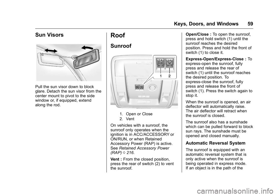 GMC YUKON 2016 Owners Guide GMC Yukon/Yukon XL Owner Manual (GMNA-Localizing-U.S/Canada-
9159297) - 2016 - CRC - 10/12/15
Keys, Doors, and Windows 59
Sun Visors
Pull the sun visor down to block
glare. Detach the sun visor from t GMC YUKON 2016 Owners Guide GMC Yukon/Yukon XL Owner Manual (GMNA-Localizing-U.S/Canada-
9159297) - 2016 - CRC - 10/12/15
Keys, Doors, and Windows 59
Sun Visors
Pull the sun visor down to block
glare. Detach the sun visor from t
