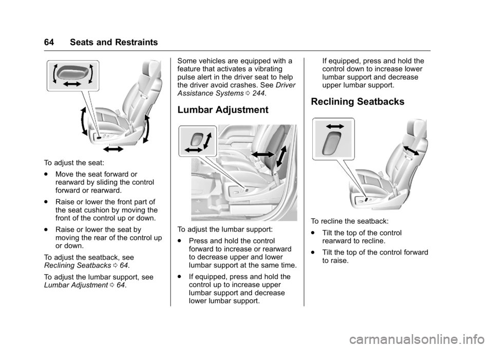 GMC YUKON XL 2016 Owners Manual GMC Yukon/Yukon XL Owner Manual (GMNA-Localizing-U.S/Canada-
9159297) - 2016 - CRC - 10/12/15
64 Seats and Restraints
To adjust the seat:
.Move the seat forward or
rearward by sliding the control
forw GMC YUKON XL 2016 Owners Manual GMC Yukon/Yukon XL Owner Manual (GMNA-Localizing-U.S/Canada-
9159297) - 2016 - CRC - 10/12/15
64 Seats and Restraints
To adjust the seat:
.Move the seat forward or
rearward by sliding the control
forw