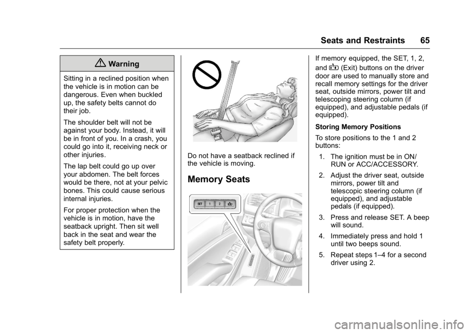 GMC YUKON XL 2016  Owners Manual GMC Yukon/Yukon XL Owner Manual (GMNA-Localizing-U.S/Canada-
9159297) - 2016 - CRC - 10/12/15
Seats and Restraints 65
{Warning
Sitting in a reclined position when
the vehicle is in motion can be
dange