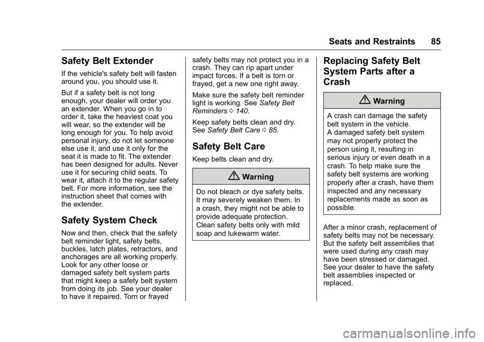 GMC YUKON 2016 User Guide GMC Yukon/Yukon XL Owner Manual (GMNA-Localizing-U.S/Canada-
9159297) - 2016 - CRC - 10/12/15
Seats and Restraints 85
Safety Belt Extender
If the vehicle's safety belt will fasten
around you, you 