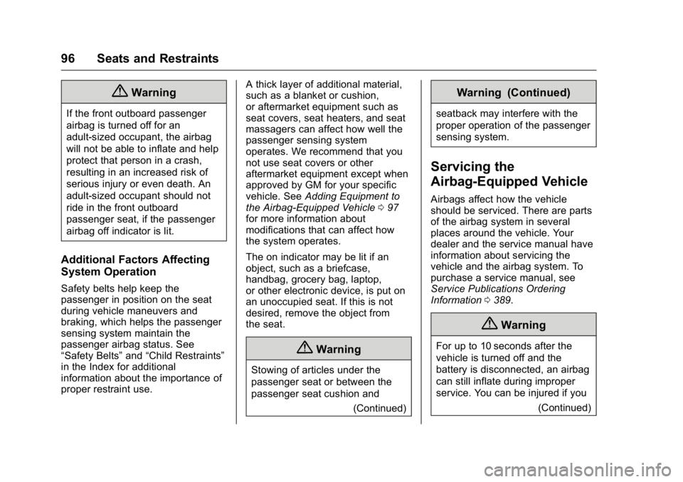 GMC YUKON 2016  Owners Manual GMC Yukon/Yukon XL Owner Manual (GMNA-Localizing-U.S/Canada-
9159297) - 2016 - CRC - 10/12/15
96 Seats and Restraints
{Warning
If the front outboard passenger
airbag is turned off for an
adult-sized o