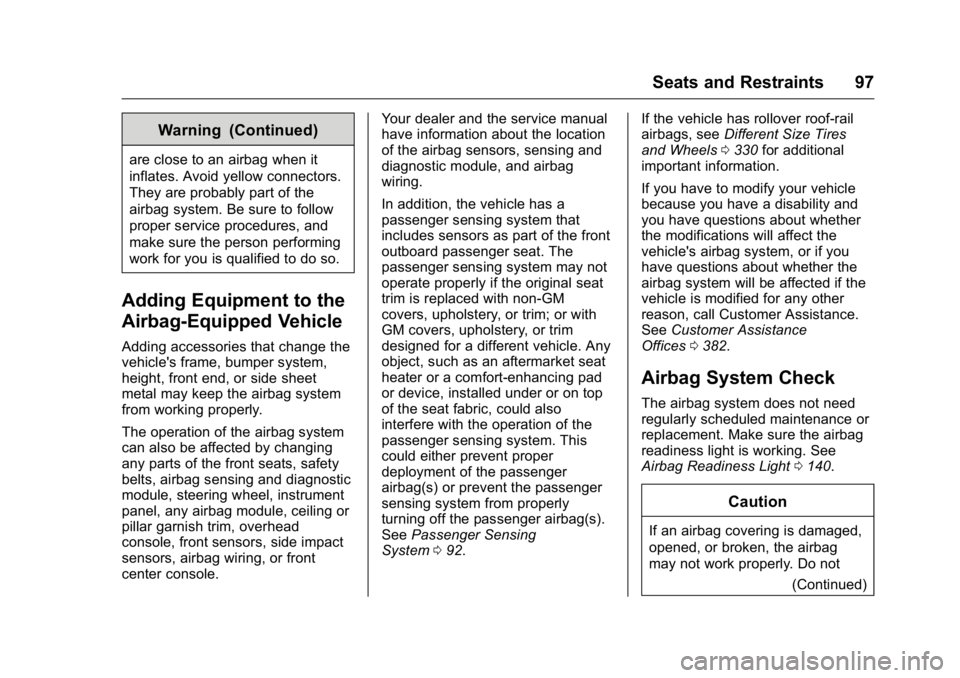 GMC YUKON XL 2016 Owners Manual GMC Yukon/Yukon XL Owner Manual (GMNA-Localizing-U.S/Canada-
9159297) - 2016 - CRC - 10/12/15
Seats and Restraints 97
Warning (Continued)
are close to an airbag when it
inflates. Avoid yellow connecto GMC YUKON XL 2016 Owners Manual GMC Yukon/Yukon XL Owner Manual (GMNA-Localizing-U.S/Canada-
9159297) - 2016 - CRC - 10/12/15
Seats and Restraints 97
Warning (Continued)
are close to an airbag when it
inflates. Avoid yellow connecto
