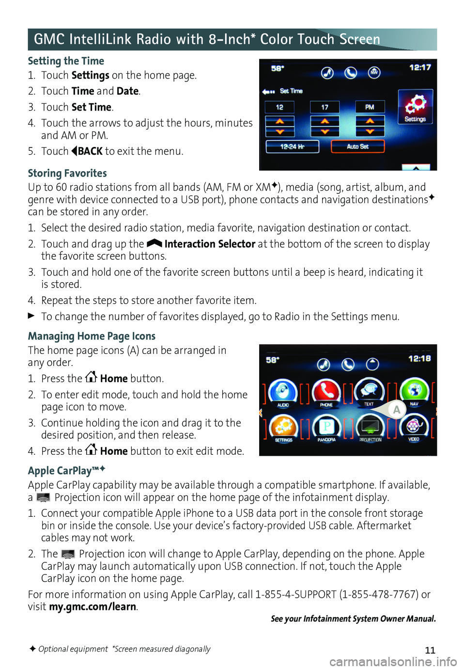 GMC YUKON 2016 Get To Know Guide 11
GMC IntelliLink Radio with 8-Inch* Color Touch Screen
Setting the Time
1. Touch Settings on the home page.
2. Touch Time and Date.
3. Touch Set Time.
4. Touch the arrows to adjust the hours, minute GMC YUKON 2016 Get To Know Guide 11
GMC IntelliLink Radio with 8-Inch* Color Touch Screen
Setting the Time
1. Touch Settings on the home page.
2. Touch Time and Date.
3. Touch Set Time.
4. Touch the arrows to adjust the hours, minute