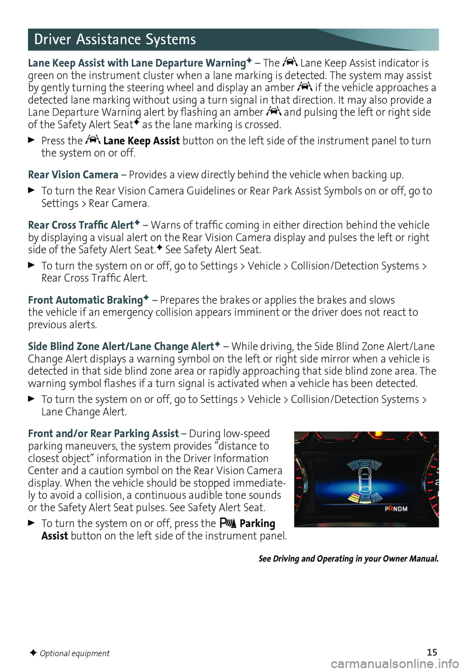 GMC YUKON 2016 Get To Know Guide 15
Driver Assistance Systems
Lane Keep Assist with Lane Departure WarningF – The Lane Keep Assist indicator is green on the instrument cluster when a lane marking is detected. The system may assis GMC YUKON 2016 Get To Know Guide 15
Driver Assistance Systems
Lane Keep Assist with Lane Departure WarningF – The Lane Keep Assist indicator is green on the instrument cluster when a lane marking is detected. The system may assis
