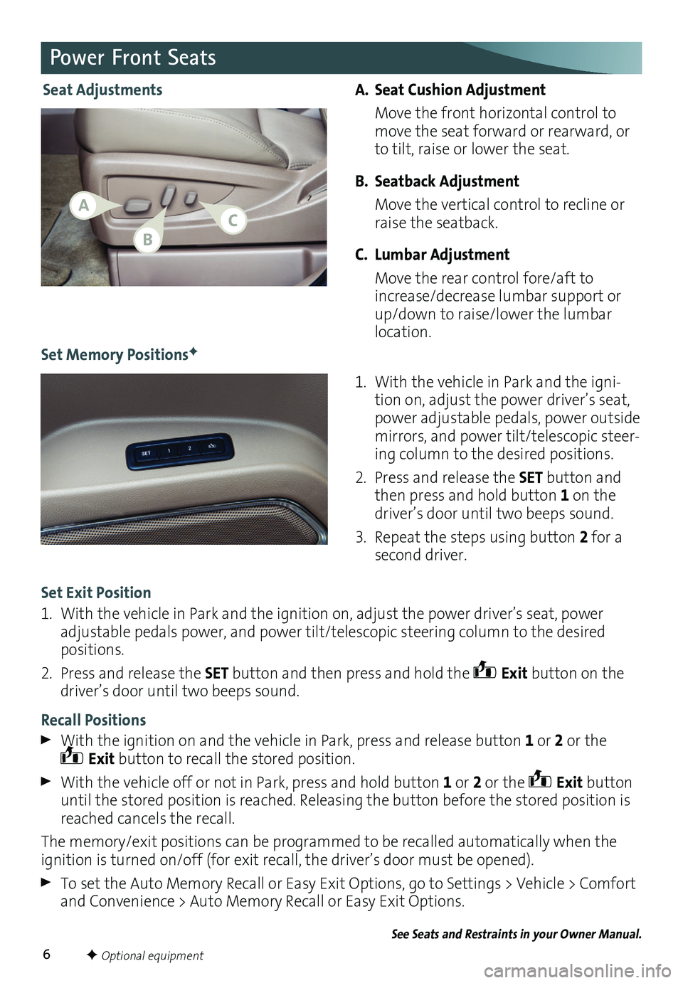 GMC YUKON 2016  Get To Know Guide 6
A. Seat Cushion Adjustment
 Move the front horizontal control to move the seat forward or rearward, or to tilt, raise or lower the seat.
B. Seatback Adjustment
 Move the vertical control to recline 