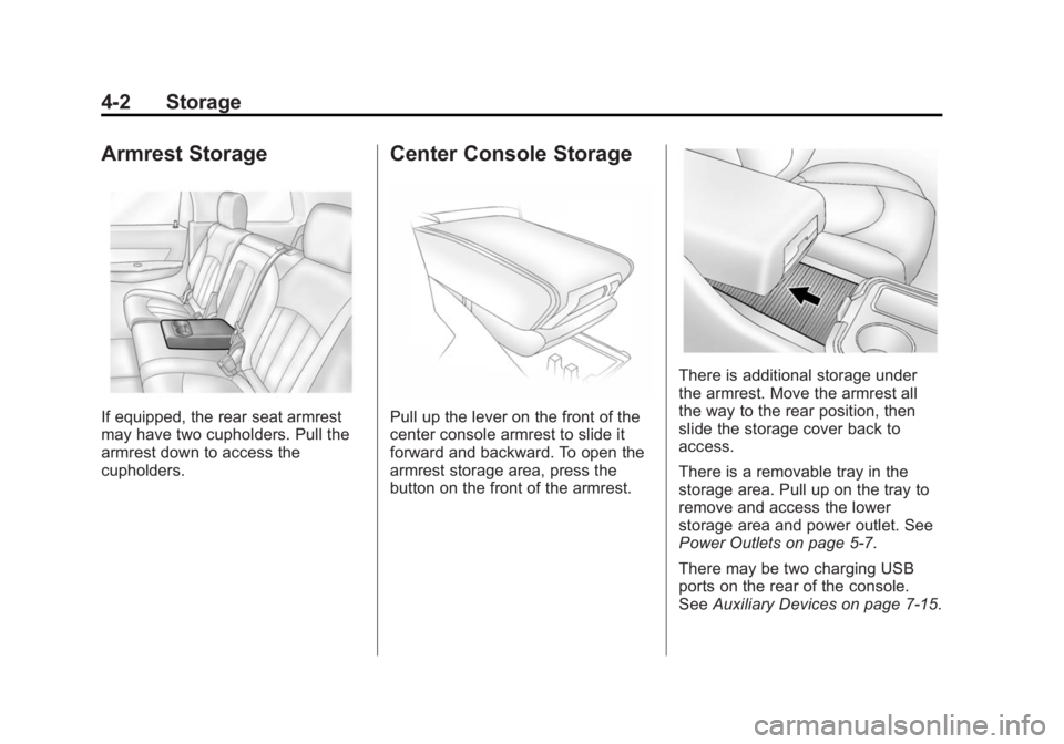 GMC ACADIA 2015  Owners Manual Black plate (2,1)GMC Acadia/Acadia Denali Owner Manual (GMNA-Localizing-U.S./Canada/
Mexico-7576030) - 2015 - CRC - 8/18/14
4-2 Storage
Armrest Storage
If equipped, the rear seat armrest
may have two 
