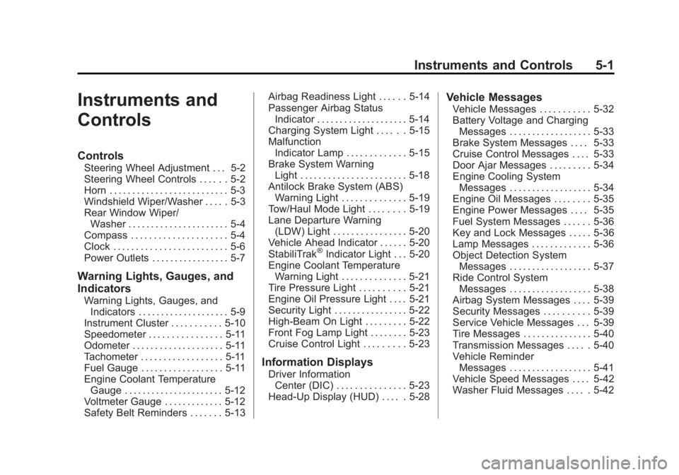 GMC ACADIA 2015 User Guide Black plate (1,1)GMC Acadia/Acadia Denali Owner Manual (GMNA-Localizing-U.S./Canada/
Mexico-7576030) - 2015 - CRC - 8/18/14
Instruments and Controls 5-1
Instruments and
Controls
Controls
Steering Whee