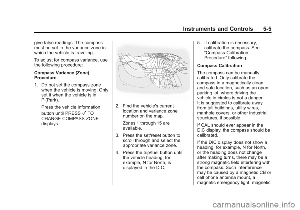 GMC ACADIA 2015  Owners Manual Black plate (5,1)GMC Acadia/Acadia Denali Owner Manual (GMNA-Localizing-U.S./Canada/
Mexico-7576030) - 2015 - CRC - 8/18/14
Instruments and Controls 5-5
give false readings. The compass
must be set to