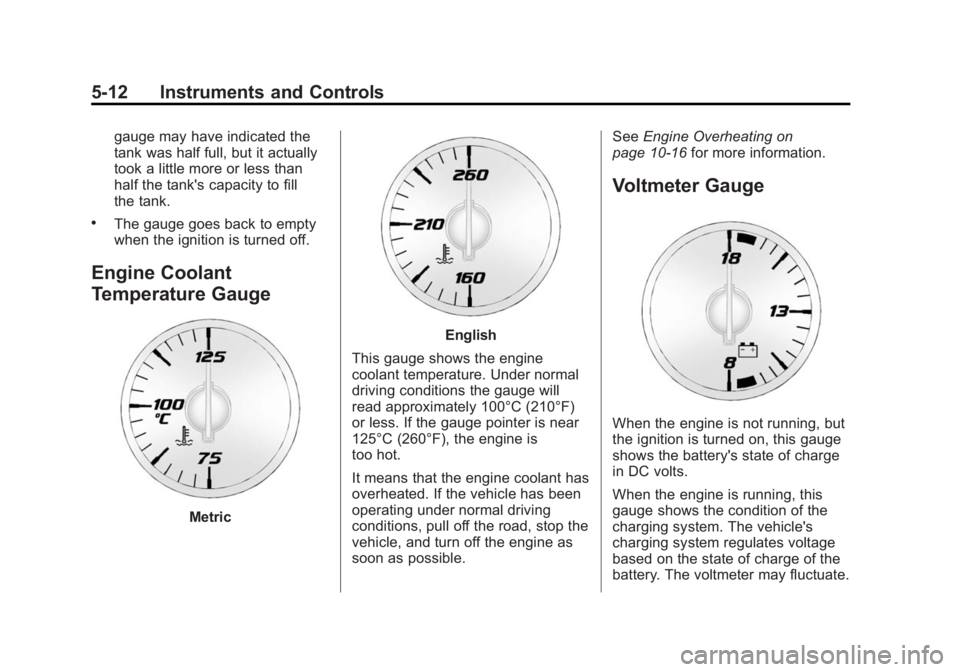 GMC ACADIA 2015  Owners Manual Black plate (12,1)GMC Acadia/Acadia Denali Owner Manual (GMNA-Localizing-U.S./Canada/
Mexico-7576030) - 2015 - CRC - 8/18/14
5-12 Instruments and Controls
gauge may have indicated the
tank was half fu