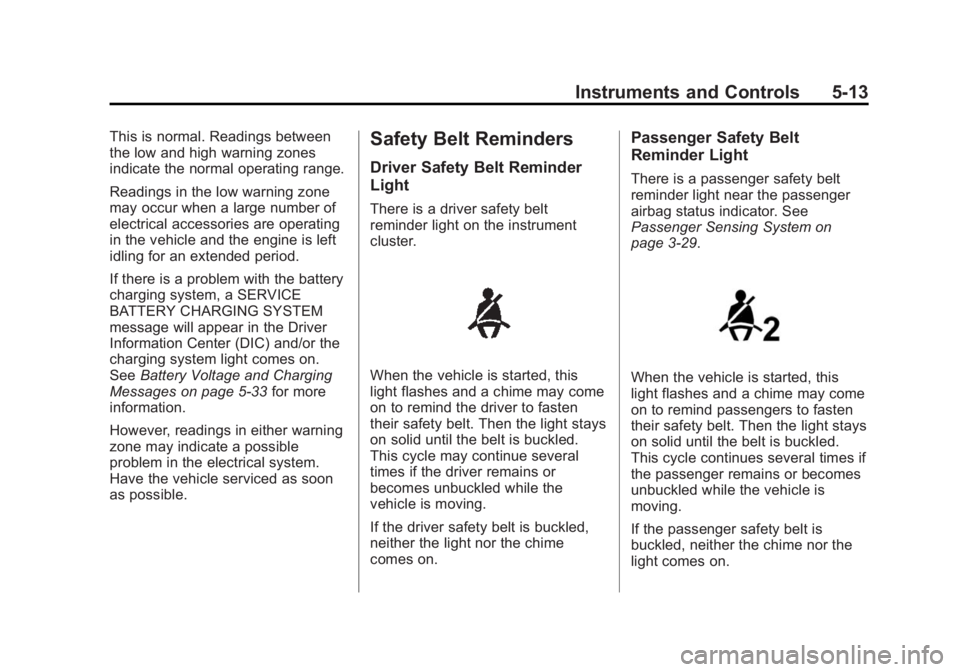 GMC ACADIA 2015 User Guide Black plate (13,1)GMC Acadia/Acadia Denali Owner Manual (GMNA-Localizing-U.S./Canada/
Mexico-7576030) - 2015 - CRC - 8/18/14
Instruments and Controls 5-13
This is normal. Readings between
the low and 