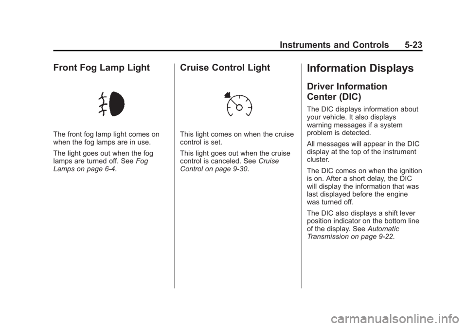 GMC ACADIA 2015  Owners Manual Black plate (23,1)GMC Acadia/Acadia Denali Owner Manual (GMNA-Localizing-U.S./Canada/
Mexico-7576030) - 2015 - CRC - 8/18/14
Instruments and Controls 5-23
Front Fog Lamp Light
The front fog lamp light
