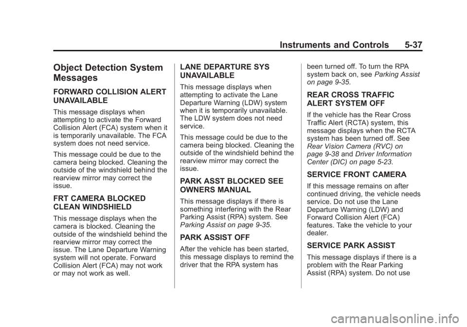 GMC ACADIA 2015 Owners Manual Black plate (37,1)GMC Acadia/Acadia Denali Owner Manual (GMNA-Localizing-U.S./Canada/
Mexico-7576030) - 2015 - CRC - 8/18/14
Instruments and Controls 5-37
Object Detection System
Messages
FORWARD COLL GMC ACADIA 2015 Owners Manual Black plate (37,1)GMC Acadia/Acadia Denali Owner Manual (GMNA-Localizing-U.S./Canada/
Mexico-7576030) - 2015 - CRC - 8/18/14
Instruments and Controls 5-37
Object Detection System
Messages
FORWARD COLL