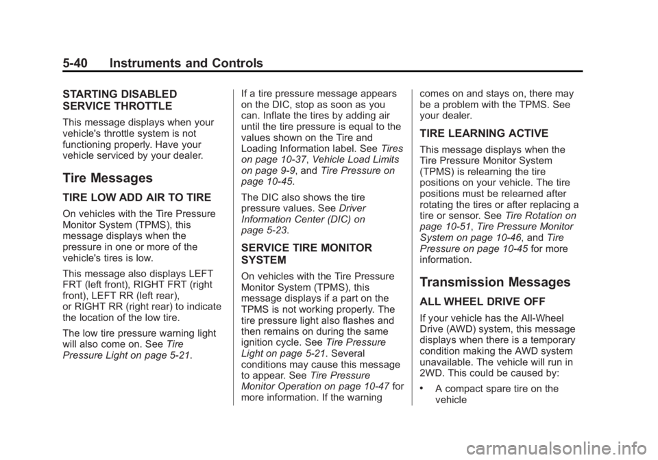GMC ACADIA 2015 Owners Manual Black plate (40,1)GMC Acadia/Acadia Denali Owner Manual (GMNA-Localizing-U.S./Canada/
Mexico-7576030) - 2015 - CRC - 8/18/14
5-40 Instruments and Controls
STARTING DISABLED
SERVICE THROTTLE
This messa GMC ACADIA 2015 Owners Manual Black plate (40,1)GMC Acadia/Acadia Denali Owner Manual (GMNA-Localizing-U.S./Canada/
Mexico-7576030) - 2015 - CRC - 8/18/14
5-40 Instruments and Controls
STARTING DISABLED
SERVICE THROTTLE
This messa