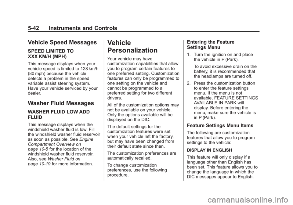 GMC ACADIA 2015 Owners Manual Black plate (42,1)GMC Acadia/Acadia Denali Owner Manual (GMNA-Localizing-U.S./Canada/
Mexico-7576030) - 2015 - CRC - 8/18/14
5-42 Instruments and Controls
Vehicle Speed Messages
SPEED LIMITED TO
XXX K GMC ACADIA 2015 Owners Manual Black plate (42,1)GMC Acadia/Acadia Denali Owner Manual (GMNA-Localizing-U.S./Canada/
Mexico-7576030) - 2015 - CRC - 8/18/14
5-42 Instruments and Controls
Vehicle Speed Messages
SPEED LIMITED TO
XXX K
