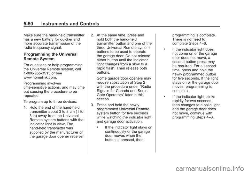 GMC ACADIA 2015 Owners Manual Black plate (50,1)GMC Acadia/Acadia Denali Owner Manual (GMNA-Localizing-U.S./Canada/
Mexico-7576030) - 2015 - CRC - 8/18/14
5-50 Instruments and Controls
Make sure the hand-held transmitter
has a new GMC ACADIA 2015 Owners Manual Black plate (50,1)GMC Acadia/Acadia Denali Owner Manual (GMNA-Localizing-U.S./Canada/
Mexico-7576030) - 2015 - CRC - 8/18/14
5-50 Instruments and Controls
Make sure the hand-held transmitter
has a new