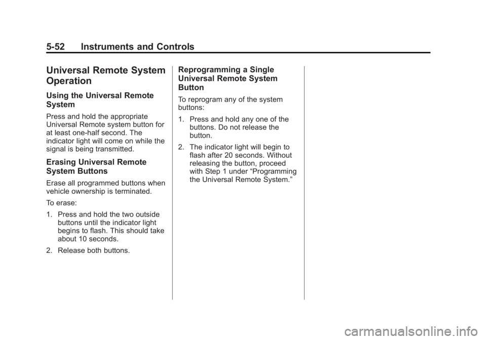 GMC ACADIA 2015 Owners Manual Black plate (52,1)GMC Acadia/Acadia Denali Owner Manual (GMNA-Localizing-U.S./Canada/
Mexico-7576030) - 2015 - CRC - 8/18/14
5-52 Instruments and Controls
Universal Remote System
Operation
Using the U GMC ACADIA 2015 Owners Manual Black plate (52,1)GMC Acadia/Acadia Denali Owner Manual (GMNA-Localizing-U.S./Canada/
Mexico-7576030) - 2015 - CRC - 8/18/14
5-52 Instruments and Controls
Universal Remote System
Operation
Using the U