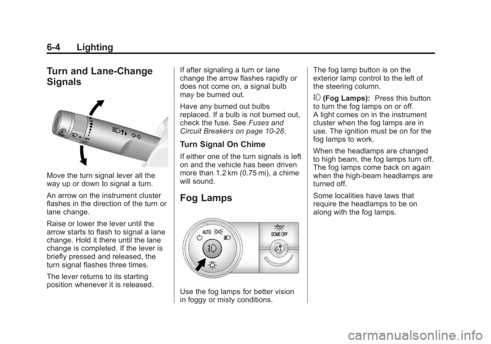 GMC ACADIA 2015  Owners Manual Black plate (4,1)GMC Acadia/Acadia Denali Owner Manual (GMNA-Localizing-U.S./Canada/
Mexico-7576030) - 2015 - CRC - 8/18/14
6-4 Lighting
Turn and Lane-Change
Signals
Move the turn signal lever all the