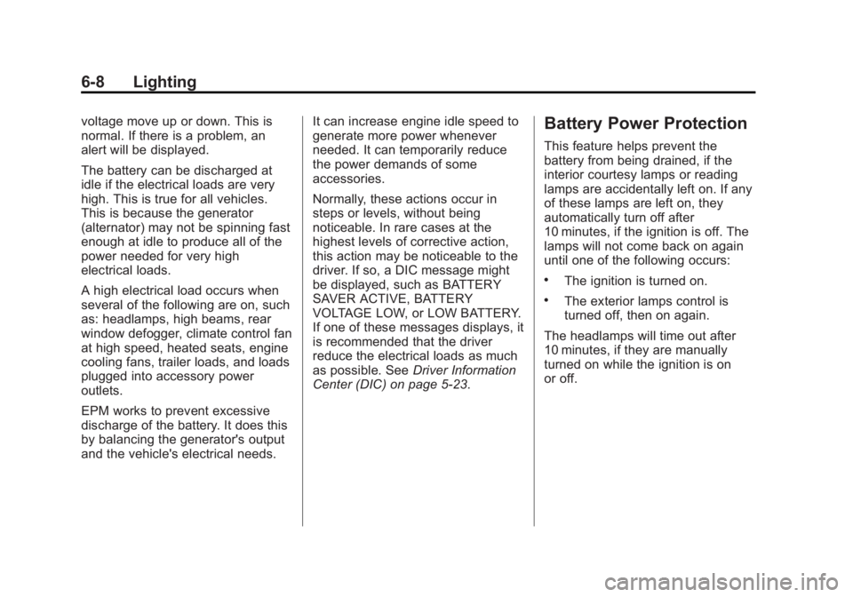 GMC ACADIA 2015 Owners Manual Black plate (8,1)GMC Acadia/Acadia Denali Owner Manual (GMNA-Localizing-U.S./Canada/
Mexico-7576030) - 2015 - CRC - 8/18/14
6-8 Lighting
voltage move up or down. This is
normal. If there is a problem, GMC ACADIA 2015 Owners Manual Black plate (8,1)GMC Acadia/Acadia Denali Owner Manual (GMNA-Localizing-U.S./Canada/
Mexico-7576030) - 2015 - CRC - 8/18/14
6-8 Lighting
voltage move up or down. This is
normal. If there is a problem,