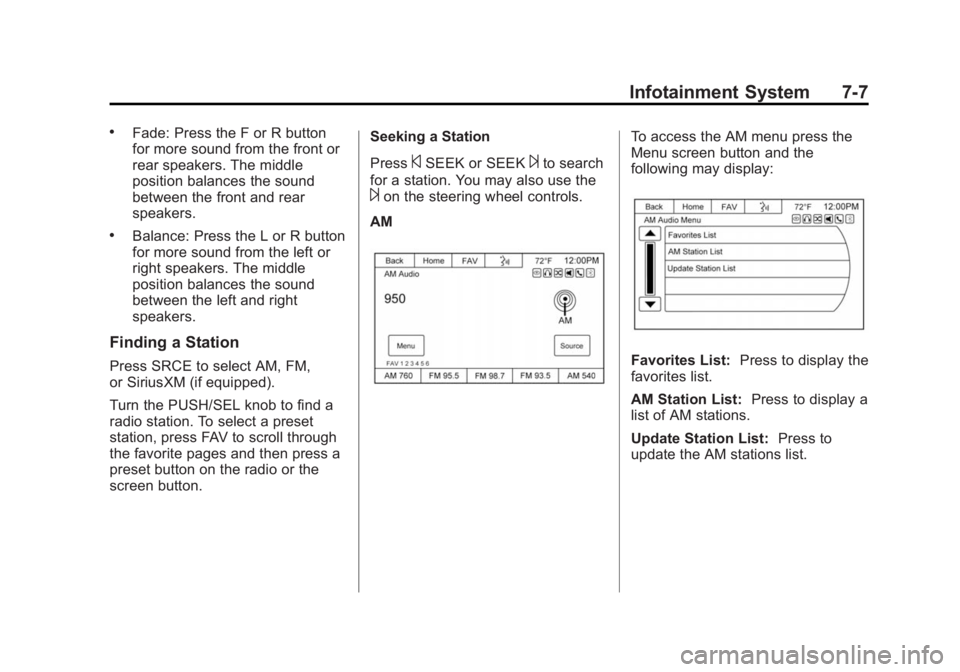 GMC ACADIA 2015 Owners Manual Black plate (7,1)GMC Acadia/Acadia Denali Owner Manual (GMNA-Localizing-U.S./Canada/
Mexico-7576030) - 2015 - CRC - 8/18/14
Infotainment System 7-7
.Fade: Press the F or R button
for more sound from t GMC ACADIA 2015 Owners Manual Black plate (7,1)GMC Acadia/Acadia Denali Owner Manual (GMNA-Localizing-U.S./Canada/
Mexico-7576030) - 2015 - CRC - 8/18/14
Infotainment System 7-7
.Fade: Press the F or R button
for more sound from t