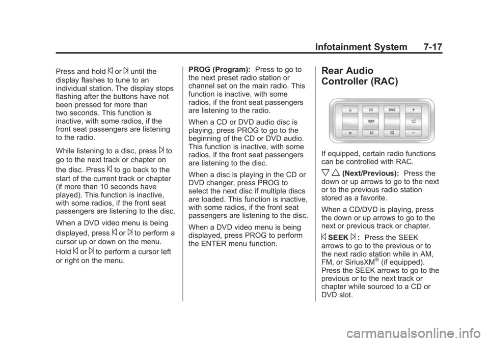 GMC ACADIA 2015 Owners Manual Black plate (17,1)GMC Acadia/Acadia Denali Owner Manual (GMNA-Localizing-U.S./Canada/
Mexico-7576030) - 2015 - CRC - 8/18/14
Infotainment System 7-17
Press and hold©or¨until the
display flashes to t GMC ACADIA 2015 Owners Manual Black plate (17,1)GMC Acadia/Acadia Denali Owner Manual (GMNA-Localizing-U.S./Canada/
Mexico-7576030) - 2015 - CRC - 8/18/14
Infotainment System 7-17
Press and hold©or¨until the
display flashes to t