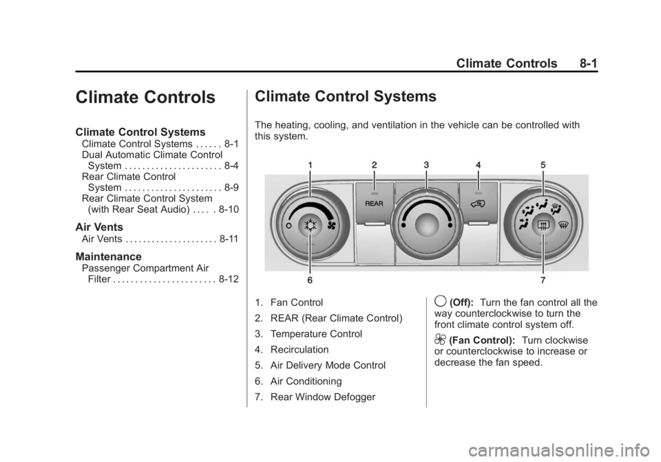 GMC ACADIA 2015 Owners Manual Black plate (1,1)GMC Acadia/Acadia Denali Owner Manual (GMNA-Localizing-U.S./Canada/
Mexico-7576030) - 2015 - CRC - 8/18/14
Climate Controls 8-1
Climate Controls
Climate Control Systems
Climate Contro GMC ACADIA 2015 Owners Manual Black plate (1,1)GMC Acadia/Acadia Denali Owner Manual (GMNA-Localizing-U.S./Canada/
Mexico-7576030) - 2015 - CRC - 8/18/14
Climate Controls 8-1
Climate Controls
Climate Control Systems
Climate Contro