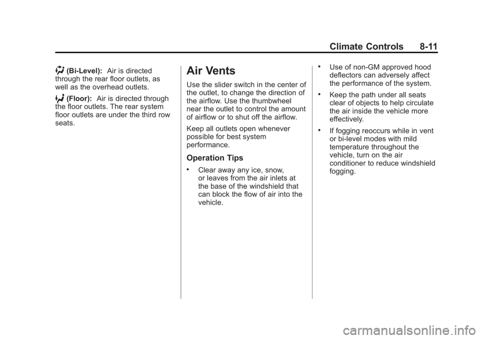 GMC ACADIA 2015 Owners Manual Black plate (11,1)GMC Acadia/Acadia Denali Owner Manual (GMNA-Localizing-U.S./Canada/
Mexico-7576030) - 2015 - CRC - 8/18/14
Climate Controls 8-11
)(Bi-Level):Air is directed
through the rear floor ou GMC ACADIA 2015 Owners Manual Black plate (11,1)GMC Acadia/Acadia Denali Owner Manual (GMNA-Localizing-U.S./Canada/
Mexico-7576030) - 2015 - CRC - 8/18/14
Climate Controls 8-11
)(Bi-Level):Air is directed
through the rear floor ou