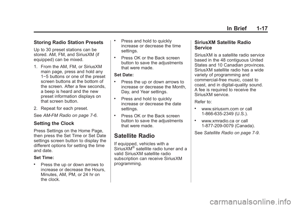 GMC ACADIA 2015 Owners Guide Black plate (17,1)GMC Acadia/Acadia Denali Owner Manual (GMNA-Localizing-U.S./Canada/
Mexico-7576030) - 2015 - CRC - 8/18/14
In Brief 1-17
Storing Radio Station Presets
Up to 30 preset stations can be GMC ACADIA 2015 Owners Guide Black plate (17,1)GMC Acadia/Acadia Denali Owner Manual (GMNA-Localizing-U.S./Canada/
Mexico-7576030) - 2015 - CRC - 8/18/14
In Brief 1-17
Storing Radio Station Presets
Up to 30 preset stations can be