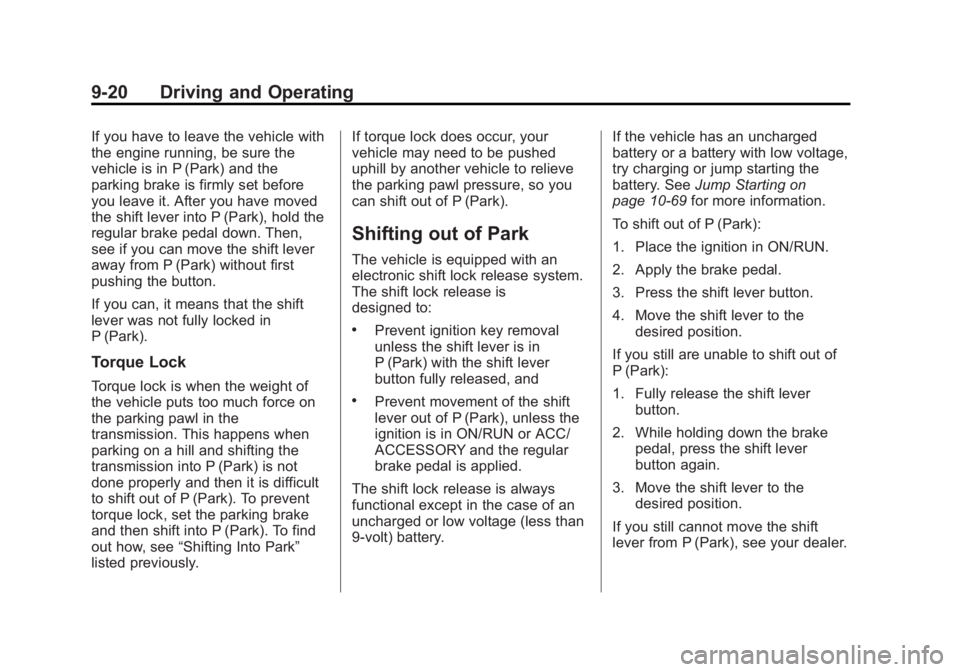 GMC ACADIA 2015 Owners Manual Black plate (20,1)GMC Acadia/Acadia Denali Owner Manual (GMNA-Localizing-U.S./Canada/
Mexico-7576030) - 2015 - CRC - 8/18/14
9-20 Driving and Operating
If you have to leave the vehicle with
the engine GMC ACADIA 2015 Owners Manual Black plate (20,1)GMC Acadia/Acadia Denali Owner Manual (GMNA-Localizing-U.S./Canada/
Mexico-7576030) - 2015 - CRC - 8/18/14
9-20 Driving and Operating
If you have to leave the vehicle with
the engine