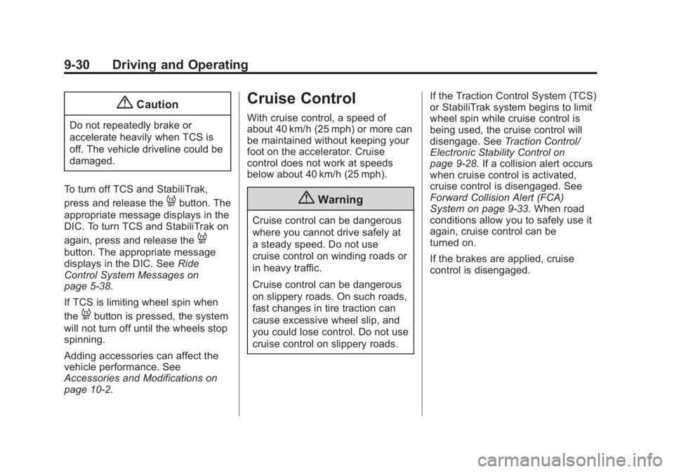 GMC ACADIA 2015 Owners Manual Black plate (30,1)GMC Acadia/Acadia Denali Owner Manual (GMNA-Localizing-U.S./Canada/
Mexico-7576030) - 2015 - CRC - 8/18/14
9-30 Driving and Operating
{Caution
Do not repeatedly brake or
accelerate h GMC ACADIA 2015 Owners Manual Black plate (30,1)GMC Acadia/Acadia Denali Owner Manual (GMNA-Localizing-U.S./Canada/
Mexico-7576030) - 2015 - CRC - 8/18/14
9-30 Driving and Operating
{Caution
Do not repeatedly brake or
accelerate h