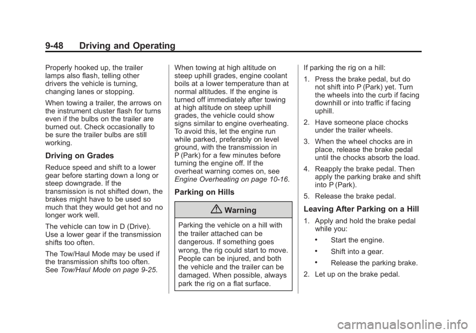 GMC ACADIA 2015 Owners Manual Black plate (48,1)GMC Acadia/Acadia Denali Owner Manual (GMNA-Localizing-U.S./Canada/
Mexico-7576030) - 2015 - CRC - 8/18/14
9-48 Driving and Operating
Properly hooked up, the trailer
lamps also flash GMC ACADIA 2015 Owners Manual Black plate (48,1)GMC Acadia/Acadia Denali Owner Manual (GMNA-Localizing-U.S./Canada/
Mexico-7576030) - 2015 - CRC - 8/18/14
9-48 Driving and Operating
Properly hooked up, the trailer
lamps also flash
