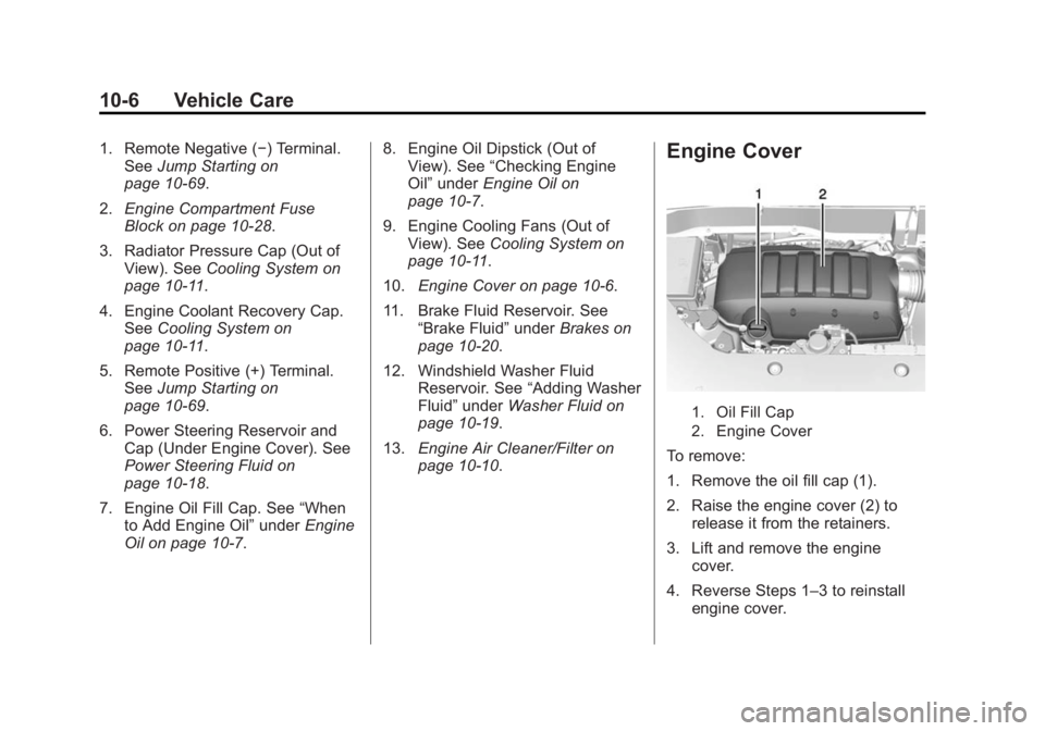 GMC ACADIA 2015 Owners Manual Black plate (6,1)GMC Acadia/Acadia Denali Owner Manual (GMNA-Localizing-U.S./Canada/
Mexico-7576030) - 2015 - CRC - 8/18/14
10-6 Vehicle Care
1. Remote Negative (−) Terminal.See Jump Starting on
pag GMC ACADIA 2015 Owners Manual Black plate (6,1)GMC Acadia/Acadia Denali Owner Manual (GMNA-Localizing-U.S./Canada/
Mexico-7576030) - 2015 - CRC - 8/18/14
10-6 Vehicle Care
1. Remote Negative (−) Terminal.See Jump Starting on
pag