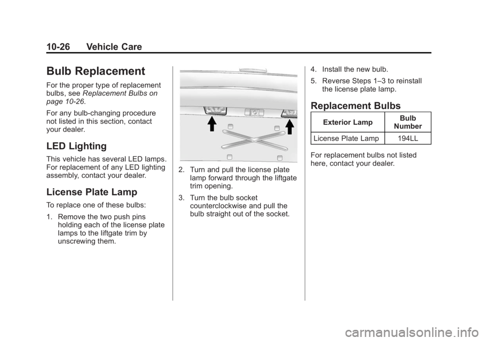 GMC ACADIA 2015  Owners Manual Black plate (26,1)GMC Acadia/Acadia Denali Owner Manual (GMNA-Localizing-U.S./Canada/
Mexico-7576030) - 2015 - CRC - 8/18/14
10-26 Vehicle Care
Bulb Replacement
For the proper type of replacement
bulb