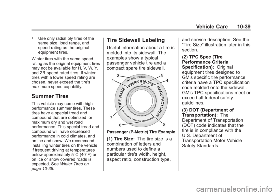 GMC ACADIA 2015  Owners Manual Black plate (39,1)GMC Acadia/Acadia Denali Owner Manual (GMNA-Localizing-U.S./Canada/
Mexico-7576030) - 2015 - CRC - 8/18/14
Vehicle Care 10-39
.Use only radial ply tires of the
same size, load range,
