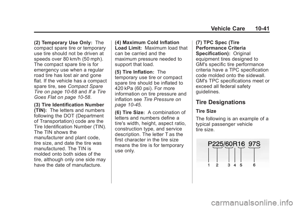 GMC ACADIA 2015  Owners Manual Black plate (41,1)GMC Acadia/Acadia Denali Owner Manual (GMNA-Localizing-U.S./Canada/
Mexico-7576030) - 2015 - CRC - 8/18/14
Vehicle Care 10-41
(2) Temporary Use Only:The
compact spare tire or tempora