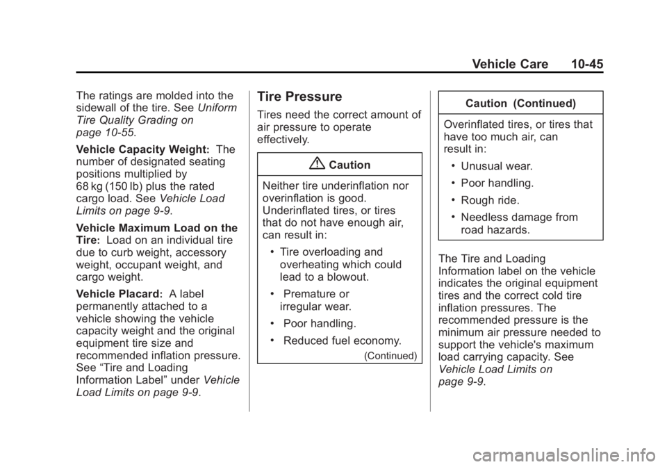 GMC ACADIA 2015 Owners Manual Black plate (45,1)GMC Acadia/Acadia Denali Owner Manual (GMNA-Localizing-U.S./Canada/
Mexico-7576030) - 2015 - CRC - 8/18/14
Vehicle Care 10-45
The ratings are molded into the
sidewall of the tire. Se GMC ACADIA 2015 Owners Manual Black plate (45,1)GMC Acadia/Acadia Denali Owner Manual (GMNA-Localizing-U.S./Canada/
Mexico-7576030) - 2015 - CRC - 8/18/14
Vehicle Care 10-45
The ratings are molded into the
sidewall of the tire. Se