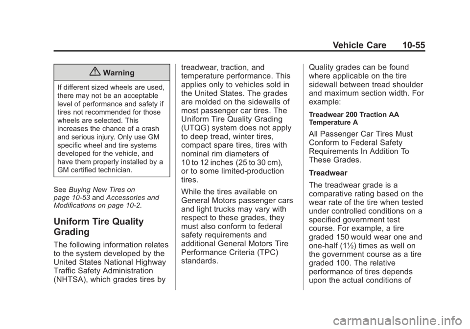 GMC ACADIA 2015 Owners Manual Black plate (55,1)GMC Acadia/Acadia Denali Owner Manual (GMNA-Localizing-U.S./Canada/
Mexico-7576030) - 2015 - CRC - 8/18/14
Vehicle Care 10-55
{Warning
If different sized wheels are used,
there may n GMC ACADIA 2015 Owners Manual Black plate (55,1)GMC Acadia/Acadia Denali Owner Manual (GMNA-Localizing-U.S./Canada/
Mexico-7576030) - 2015 - CRC - 8/18/14
Vehicle Care 10-55
{Warning
If different sized wheels are used,
there may n