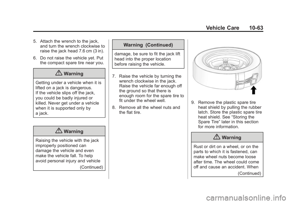 GMC ACADIA 2015 Owners Manual Black plate (63,1)GMC Acadia/Acadia Denali Owner Manual (GMNA-Localizing-U.S./Canada/
Mexico-7576030) - 2015 - CRC - 8/18/14
Vehicle Care 10-63
5. Attach the wrench to the jack,and turn the wrench clo GMC ACADIA 2015 Owners Manual Black plate (63,1)GMC Acadia/Acadia Denali Owner Manual (GMNA-Localizing-U.S./Canada/
Mexico-7576030) - 2015 - CRC - 8/18/14
Vehicle Care 10-63
5. Attach the wrench to the jack,and turn the wrench clo