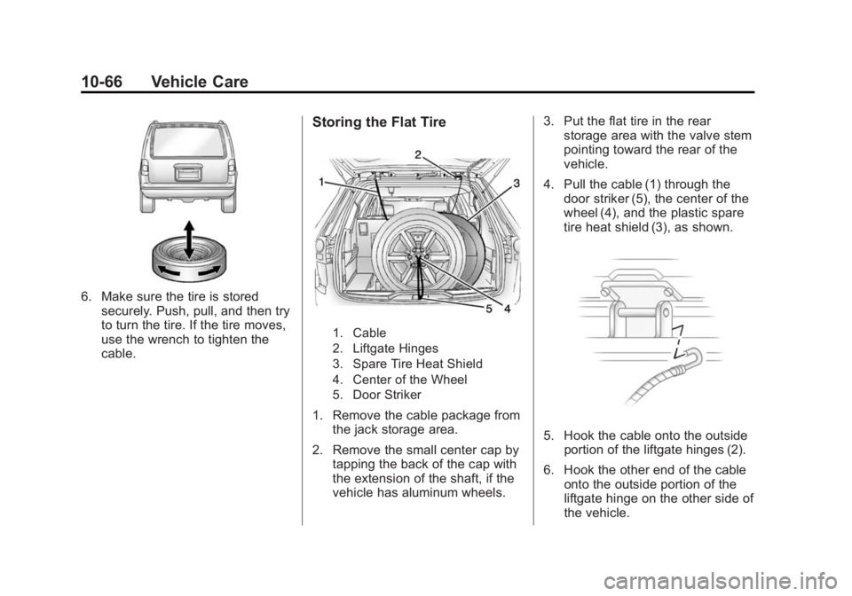 GMC ACADIA 2015 Owners Manual Black plate (66,1)GMC Acadia/Acadia Denali Owner Manual (GMNA-Localizing-U.S./Canada/
Mexico-7576030) - 2015 - CRC - 8/18/14
10-66 Vehicle Care
6. Make sure the tire is storedsecurely. Push, pull, and GMC ACADIA 2015 Owners Manual Black plate (66,1)GMC Acadia/Acadia Denali Owner Manual (GMNA-Localizing-U.S./Canada/
Mexico-7576030) - 2015 - CRC - 8/18/14
10-66 Vehicle Care
6. Make sure the tire is storedsecurely. Push, pull, and
