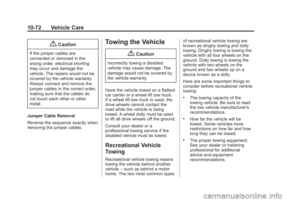 GMC ACADIA 2015 Owners Manual Black plate (72,1)GMC Acadia/Acadia Denali Owner Manual (GMNA-Localizing-U.S./Canada/
Mexico-7576030) - 2015 - CRC - 8/18/14
10-72 Vehicle Care
{Caution
If the jumper cables are
connected or removed i GMC ACADIA 2015 Owners Manual Black plate (72,1)GMC Acadia/Acadia Denali Owner Manual (GMNA-Localizing-U.S./Canada/
Mexico-7576030) - 2015 - CRC - 8/18/14
10-72 Vehicle Care
{Caution
If the jumper cables are
connected or removed i