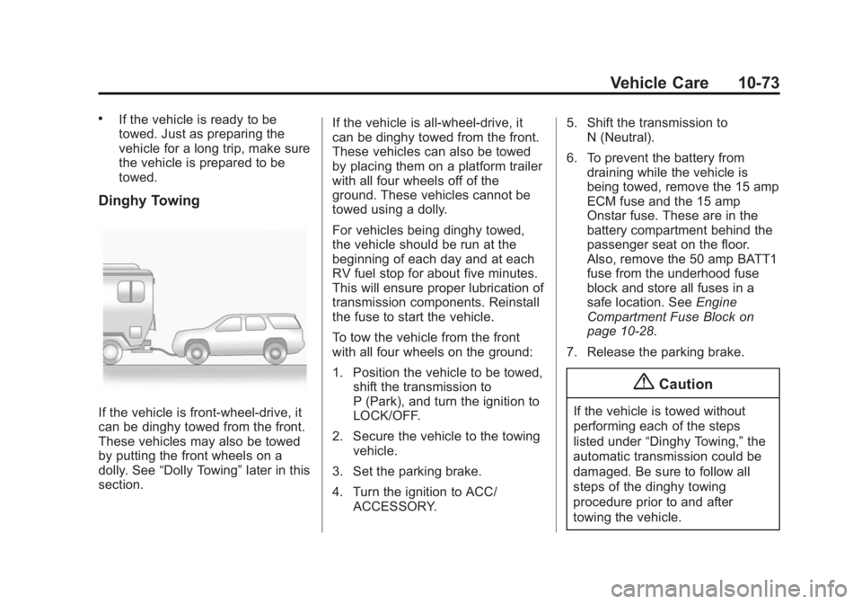 GMC ACADIA 2015 Owners Manual Black plate (73,1)GMC Acadia/Acadia Denali Owner Manual (GMNA-Localizing-U.S./Canada/
Mexico-7576030) - 2015 - CRC - 8/18/14
Vehicle Care 10-73
.If the vehicle is ready to be
towed. Just as preparing GMC ACADIA 2015 Owners Manual Black plate (73,1)GMC Acadia/Acadia Denali Owner Manual (GMNA-Localizing-U.S./Canada/
Mexico-7576030) - 2015 - CRC - 8/18/14
Vehicle Care 10-73
.If the vehicle is ready to be
towed. Just as preparing
