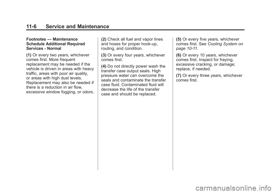GMC ACADIA 2015 Owners Manual Black plate (6,1)GMC Acadia/Acadia Denali Owner Manual (GMNA-Localizing-U.S./Canada/
Mexico-7576030) - 2015 - CRC - 8/18/14
11-6 Service and Maintenance
Footnotes—Maintenance
Schedule Additional Req GMC ACADIA 2015 Owners Manual Black plate (6,1)GMC Acadia/Acadia Denali Owner Manual (GMNA-Localizing-U.S./Canada/
Mexico-7576030) - 2015 - CRC - 8/18/14
11-6 Service and Maintenance
Footnotes—Maintenance
Schedule Additional Req