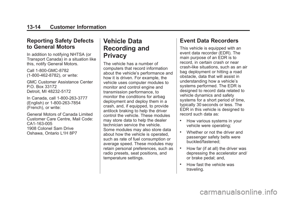 GMC ACADIA 2015 Owners Manual Black plate (14,1)GMC Acadia/Acadia Denali Owner Manual (GMNA-Localizing-U.S./Canada/
Mexico-7576030) - 2015 - CRC - 8/18/14
13-14 Customer Information
Reporting Safety Defects
to General Motors
In ad GMC ACADIA 2015 Owners Manual Black plate (14,1)GMC Acadia/Acadia Denali Owner Manual (GMNA-Localizing-U.S./Canada/
Mexico-7576030) - 2015 - CRC - 8/18/14
13-14 Customer Information
Reporting Safety Defects
to General Motors
In ad