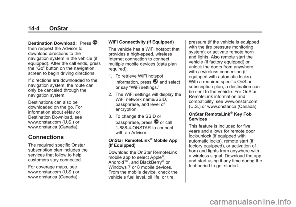 GMC ACADIA 2015 Owners Manual Black plate (4,1)GMC Acadia/Acadia Denali Owner Manual (GMNA-Localizing-U.S./Canada/
Mexico-7576030) - 2015 - CRC - 8/18/14
14-4 OnStar
Destination Download:PressQ,
then request the Advisor to
downloa GMC ACADIA 2015 Owners Manual Black plate (4,1)GMC Acadia/Acadia Denali Owner Manual (GMNA-Localizing-U.S./Canada/
Mexico-7576030) - 2015 - CRC - 8/18/14
14-4 OnStar
Destination Download:PressQ,
then request the Advisor to
downloa