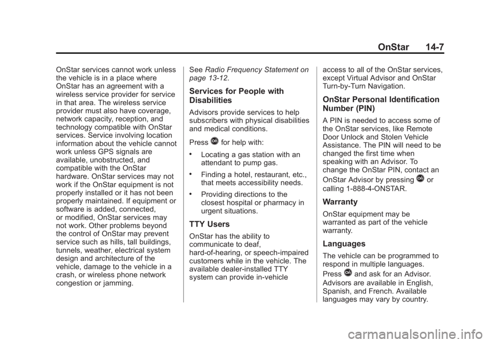 GMC ACADIA 2015 Owners Manual Black plate (7,1)GMC Acadia/Acadia Denali Owner Manual (GMNA-Localizing-U.S./Canada/
Mexico-7576030) - 2015 - CRC - 8/18/14
OnStar 14-7
OnStar services cannot work unless
the vehicle is in a place whe GMC ACADIA 2015 Owners Manual Black plate (7,1)GMC Acadia/Acadia Denali Owner Manual (GMNA-Localizing-U.S./Canada/
Mexico-7576030) - 2015 - CRC - 8/18/14
OnStar 14-7
OnStar services cannot work unless
the vehicle is in a place whe