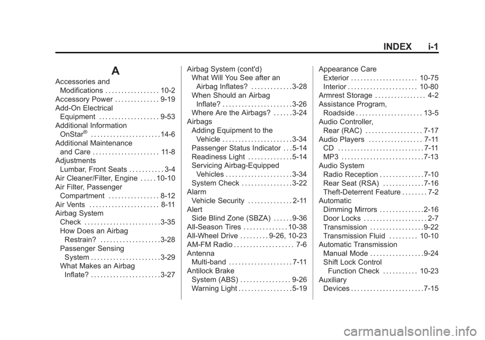 GMC ACADIA 2015 Owners Manual Black plate (1,1)GMC Acadia/Acadia Denali Owner Manual (GMNA-Localizing-U.S./Canada/
Mexico-7576030) - 2015 - CRC - 8/18/14
INDEX i-1
A
Accessories andModifications . . . . . . . . . . . . . . . . . 1 GMC ACADIA 2015 Owners Manual Black plate (1,1)GMC Acadia/Acadia Denali Owner Manual (GMNA-Localizing-U.S./Canada/
Mexico-7576030) - 2015 - CRC - 8/18/14
INDEX i-1
A
Accessories andModifications . . . . . . . . . . . . . . . . . 1