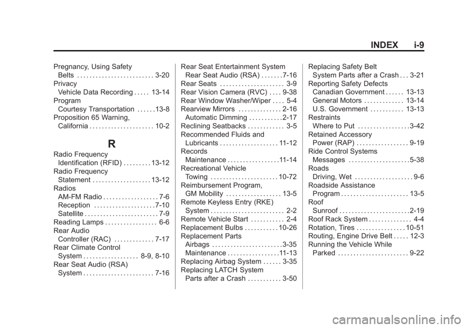 GMC ACADIA 2015 Owners Manual Black plate (9,1)GMC Acadia/Acadia Denali Owner Manual (GMNA-Localizing-U.S./Canada/
Mexico-7576030) - 2015 - CRC - 8/18/14
INDEX i-9
Pregnancy, Using SafetyBelts . . . . . . . . . . . . . . . . . . . GMC ACADIA 2015 Owners Manual Black plate (9,1)GMC Acadia/Acadia Denali Owner Manual (GMNA-Localizing-U.S./Canada/
Mexico-7576030) - 2015 - CRC - 8/18/14
INDEX i-9
Pregnancy, Using SafetyBelts . . . . . . . . . . . . . . . . . . .