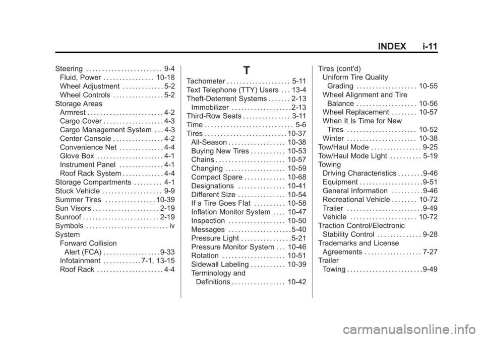 GMC ACADIA 2015 Owners Manual Black plate (11,1)GMC Acadia/Acadia Denali Owner Manual (GMNA-Localizing-U.S./Canada/
Mexico-7576030) - 2015 - CRC - 8/18/14
INDEX i-11
Steering . . . . . . . . . . . . . . . . . . . . . . . . 9-4Flui GMC ACADIA 2015 Owners Manual Black plate (11,1)GMC Acadia/Acadia Denali Owner Manual (GMNA-Localizing-U.S./Canada/
Mexico-7576030) - 2015 - CRC - 8/18/14
INDEX i-11
Steering . . . . . . . . . . . . . . . . . . . . . . . . 9-4Flui
