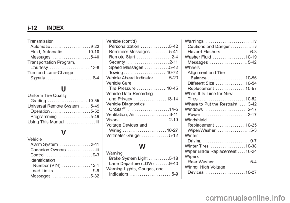 GMC ACADIA 2015 Owners Manual Black plate (12,1)GMC Acadia/Acadia Denali Owner Manual (GMNA-Localizing-U.S./Canada/
Mexico-7576030) - 2015 - CRC - 8/18/14
i-12 INDEX
TransmissionAutomatic . . . . . . . . . . . . . . . . . . . . . GMC ACADIA 2015 Owners Manual Black plate (12,1)GMC Acadia/Acadia Denali Owner Manual (GMNA-Localizing-U.S./Canada/
Mexico-7576030) - 2015 - CRC - 8/18/14
i-12 INDEX
TransmissionAutomatic . . . . . . . . . . . . . . . . . . . . .
