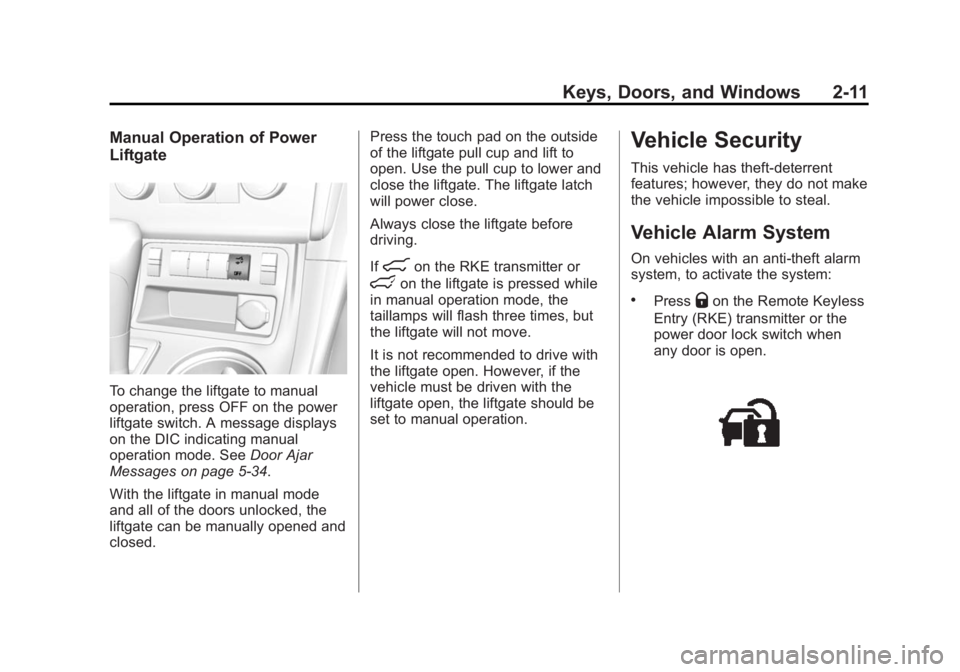 GMC ACADIA 2015 Service Manual Black plate (11,1)GMC Acadia/Acadia Denali Owner Manual (GMNA-Localizing-U.S./Canada/
Mexico-7576030) - 2015 - CRC - 8/18/14
Keys, Doors, and Windows 2-11
Manual Operation of Power
Liftgate
To change GMC ACADIA 2015 Service Manual Black plate (11,1)GMC Acadia/Acadia Denali Owner Manual (GMNA-Localizing-U.S./Canada/
Mexico-7576030) - 2015 - CRC - 8/18/14
Keys, Doors, and Windows 2-11
Manual Operation of Power
Liftgate
To change
